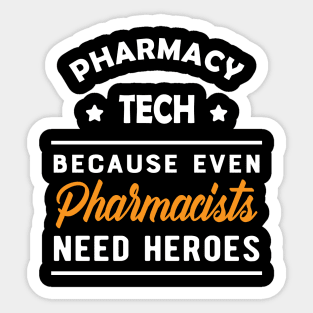 Pharmacy Tech - Because pharmacists need heroes too Sticker